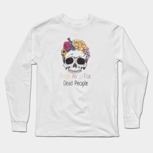 Morbid Fresh Air Is For Dead People Long Sleeve T-Shirt